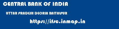 CENTRAL BANK OF INDIA  UTTAR PRADESH DEORIA BAITALPUR   ifsc code